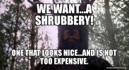 we-wanta-shrubbery.jpg